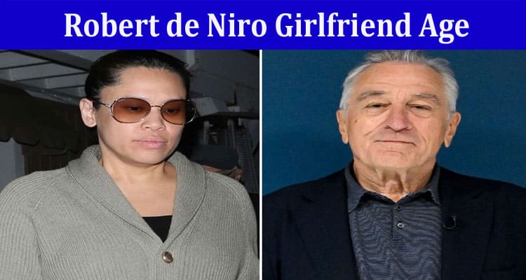 Latest News Robert de Niro Girlfriend Age