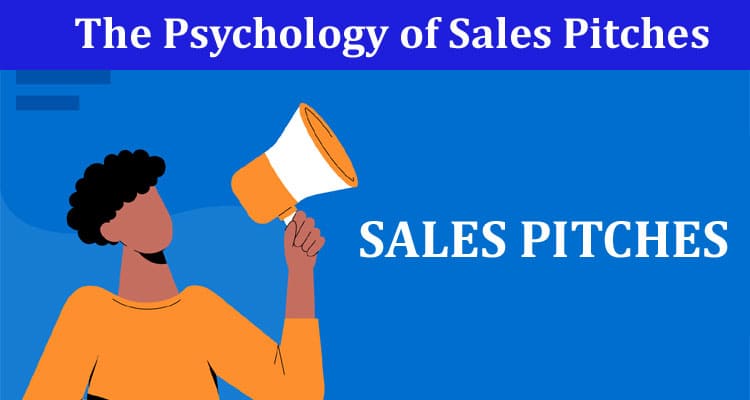 The Psychology of Sales Pitches - Understanding Your Audience For Better Results