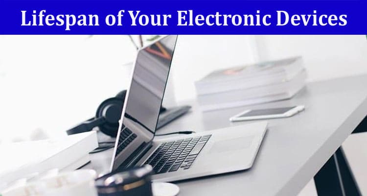 Complete Information About Preserving the Lifespan of Your Electronic Devices - The Key to Long-Lasting Screens