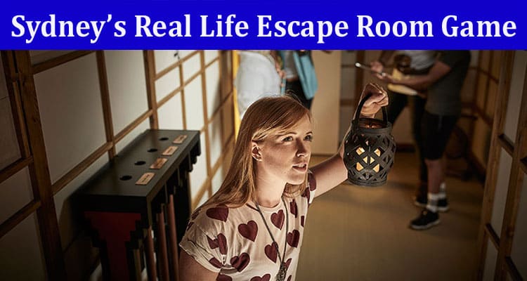 Complete Information About Why Is Sydney’s Real Life Escape Room Game a Must-Try Experience