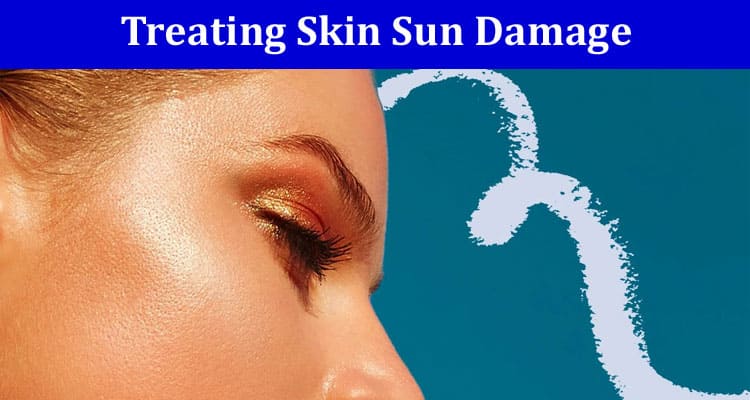 Strategies for Preventing and Treating Skin Sun Damage