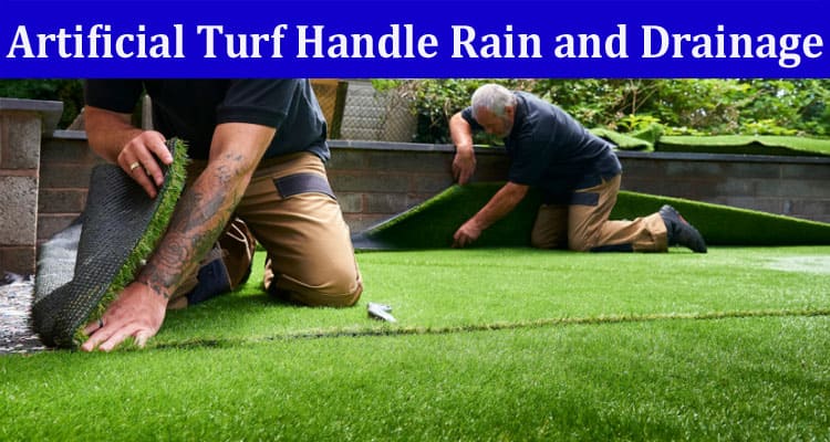 Complete Information About How Does Artificial Turf Handle Rain and Drainage