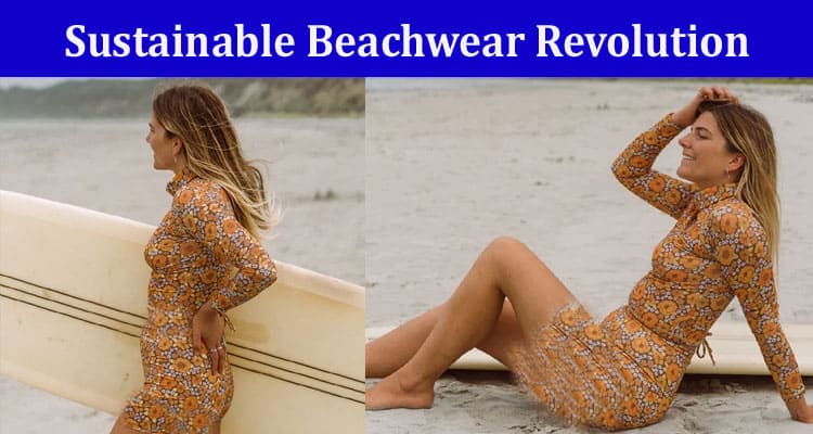 Complete Information About Redefining Ocean-Ready Style - The Sustainable Beachwear Revolution