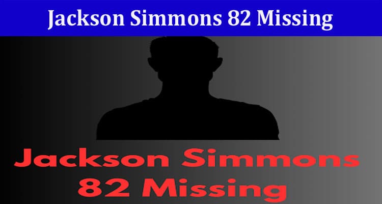 Latest News Jackson Simmons 82 Missing
