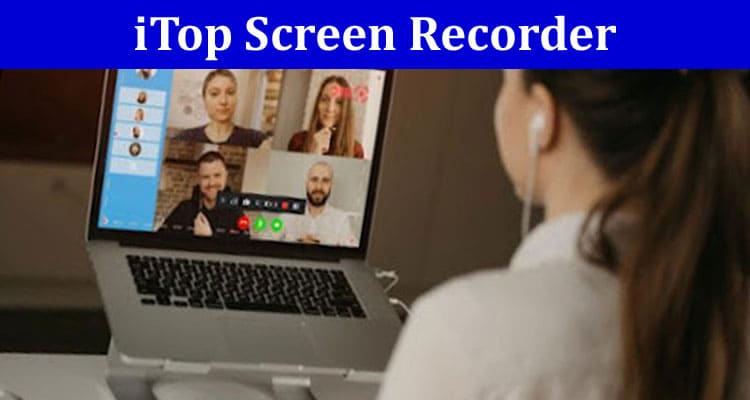 Why iTop Screen Recorder is the Prime Choice for Capturing Online Lectures