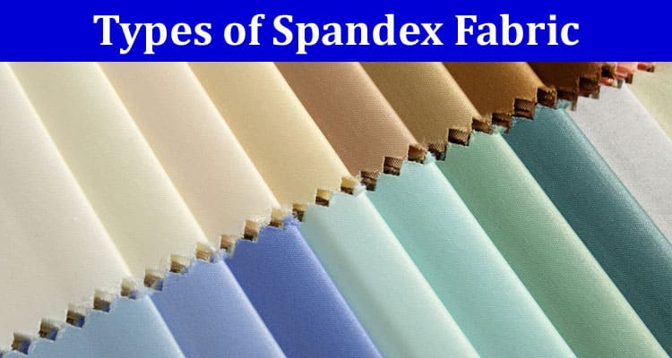 A Comprehensive Overview of Different Types of Spandex Fabric