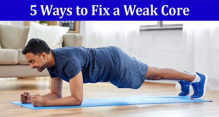 Complete Information About 5 Ways to Fix a Weak Cor