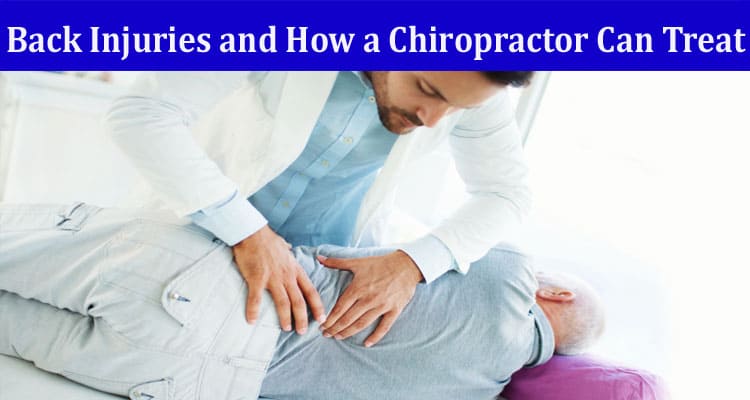 6 Common Back Injuries and How a Chiropractor Can Treat Them