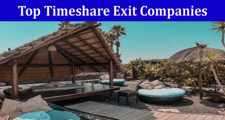 Complete Information About A Complete Guide to Top Timeshare Exit Companies
