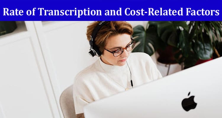 Rate of Transcription and Cost-Related Factors