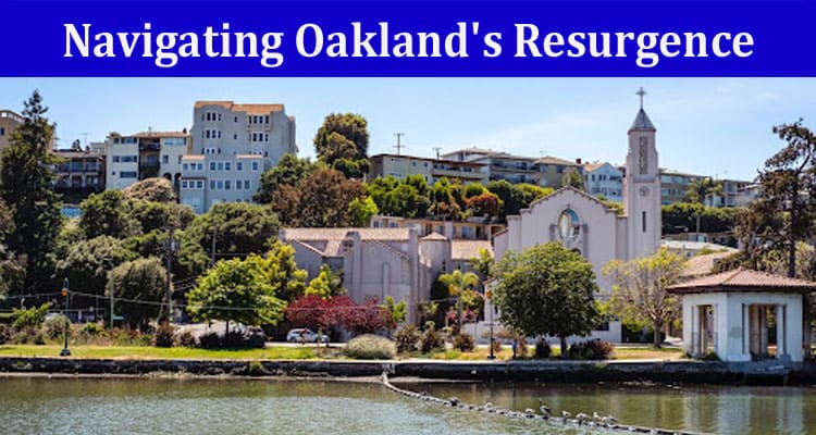 Navigating Oakland’s Resurgence: A Real Estate Investor’s Handbook