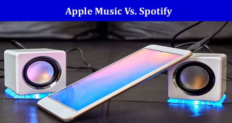 Apple Music Vs. Spotify Which Is Better For Streamers