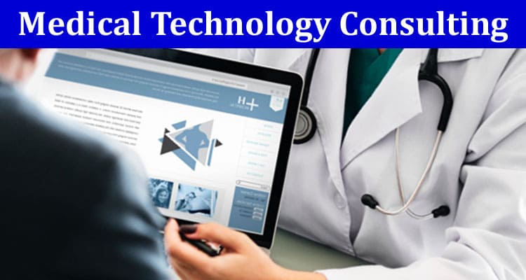 Benefits of Using Medical Technology Consulting for Your Practice