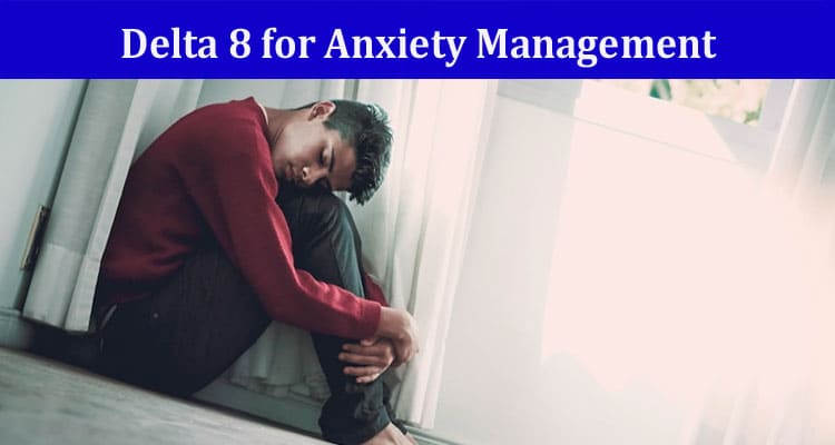 Complete Information About Delta 8 for Anxiety Management - Does Vaping Help Reduce Symptoms