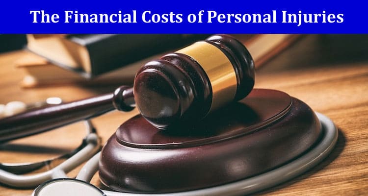 The Financial Costs of Personal Injuries: Medical Bills, Lost Wages, and More