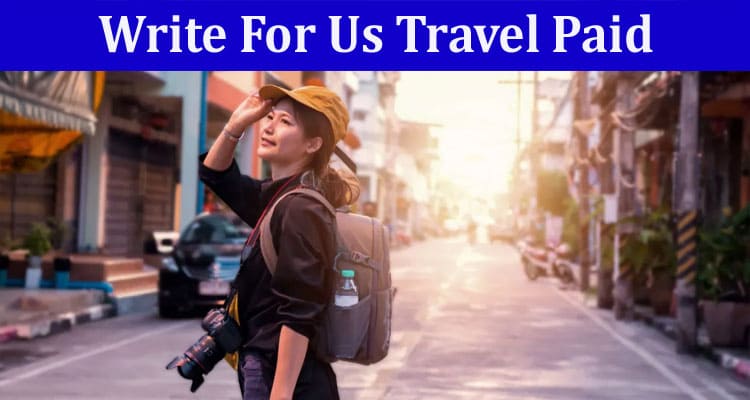 All Information About Write For Us Travel Paid