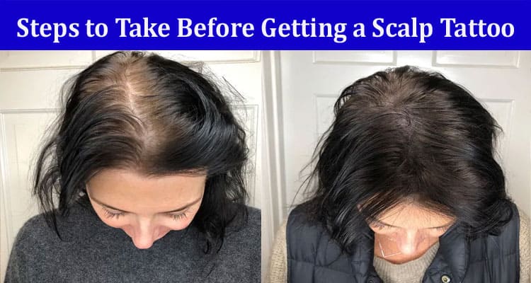 Complete Information About Steps to Take Before Getting a Scalp Tattoo