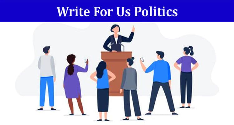 All Information About Write For Us Politics