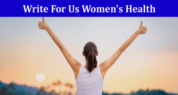 All Information About Write For Us Women's Health