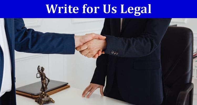 Complete A Guide to Write for Us Legal