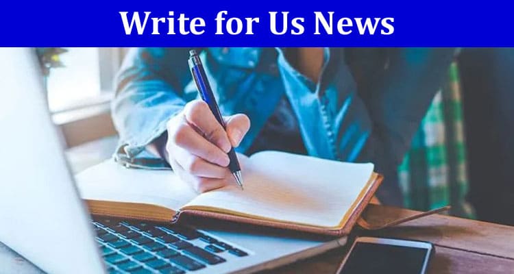 Complete A Guide to Write for Us News