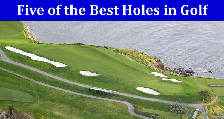 Top Five of the Best Holes in Golf