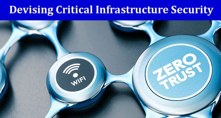 Devising Critical Infrastructure Security with Zero Trust