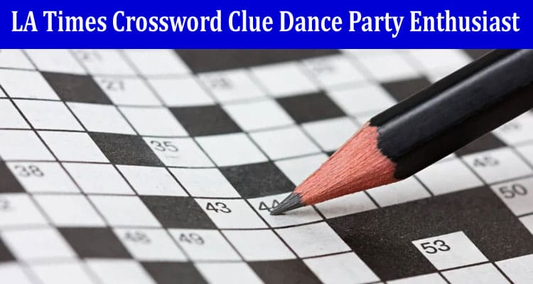 LA Times Crossword Clue Dance Party Enthusiast 5 letters Answer