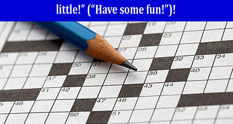 LA Times Crossword ___ little!” (“Have some fun!”)!