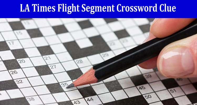 LA Times Flight Segment Crossword Clue 5 letters Answer.