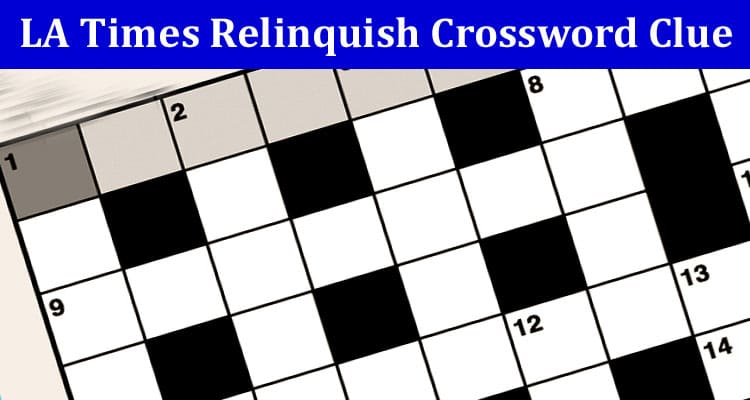 LA Times Relinquish Crossword Clue Answer with 5 Letters.