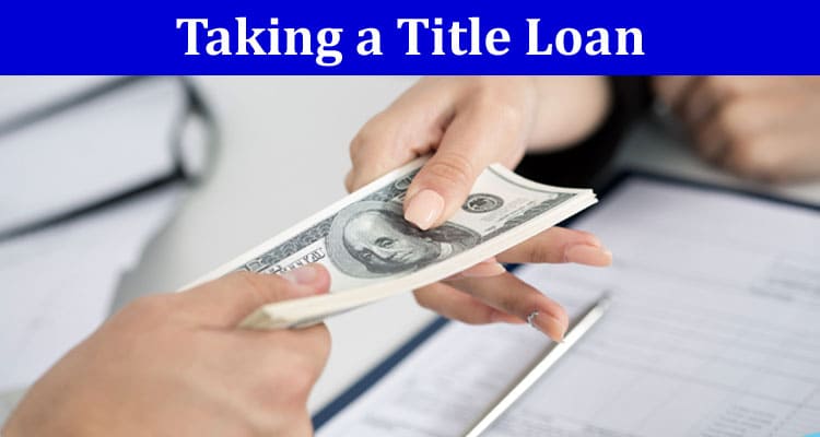 Things You Should Know Before Taking a Title Loan