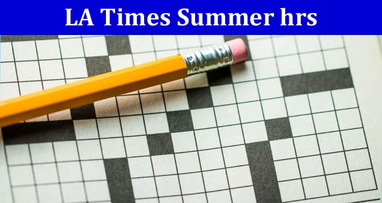 Complete Information LA Times Summer hrs. 3 Letters Crossword Clue