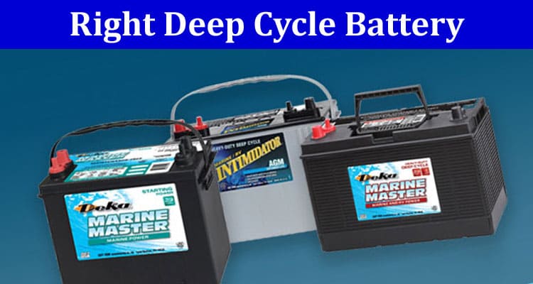How to Choose the Right Deep Cycle Battery for Your Boat