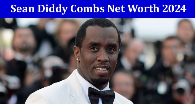Sean Diddy Combs Net Worth 2024: Meet Wife & Kids, Details On Age
