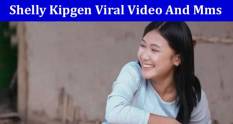 Latest News Shelly Kipgen Viral Video And Mms