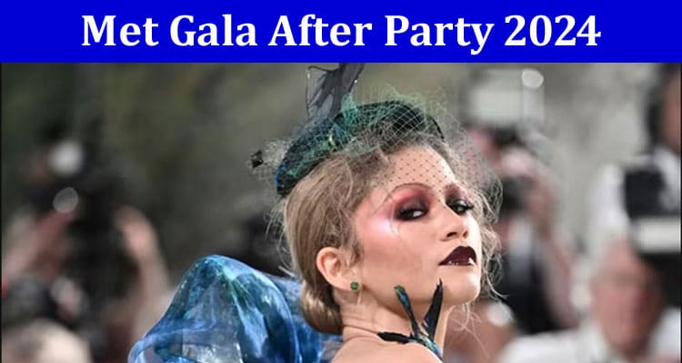 Met Gala After Party 2024- Know the hidden truth here
