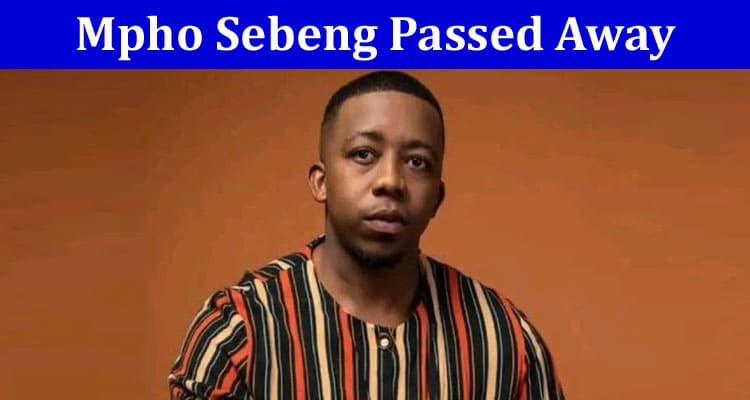 Mpho Sebeng Passed Away on May 5: What Happened To him? Wife, and Age Revealed!